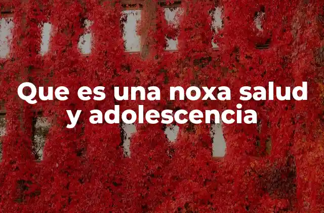 Que es una Noxa Salud y Adolescencia