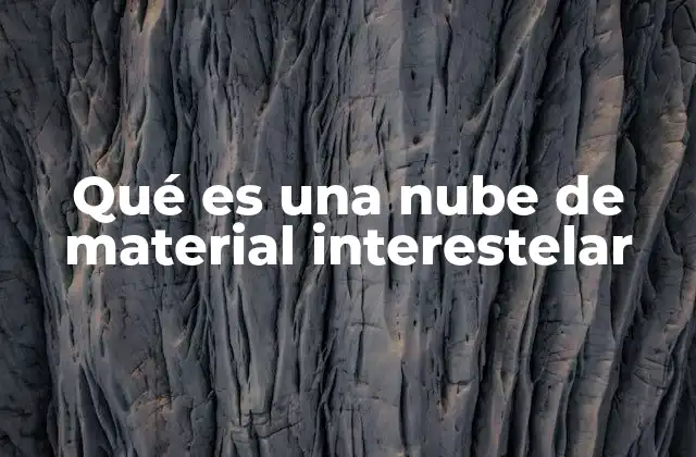 Qué es una Nube de Material Interestelar 2 El papel de las nubes interestelares en la evolución galáctica