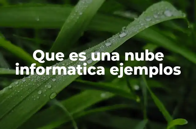 Que es una Nube Informatica Ejemplos