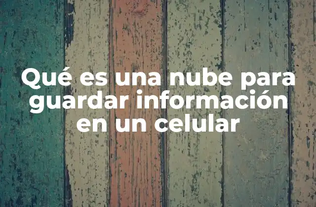 Qué es una Nube para Guardar Información en un Celular