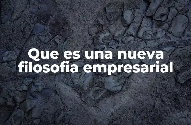 Que es una Nueva Filosofia Empresarial