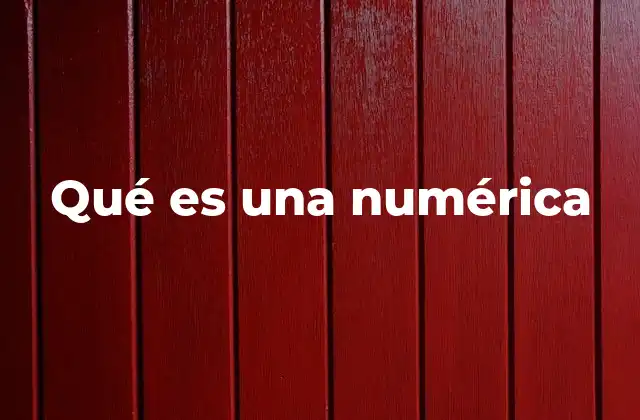 Qué es una Numérica