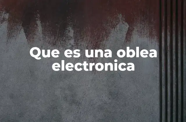 Que es una Oblea Electronica
