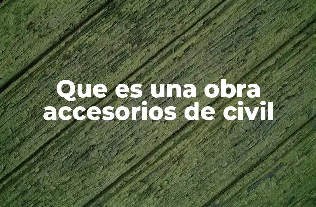 Que es una Obra Accesorios de Civil