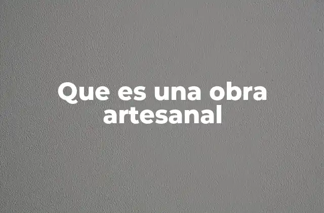 Que es una Obra Artesanal
