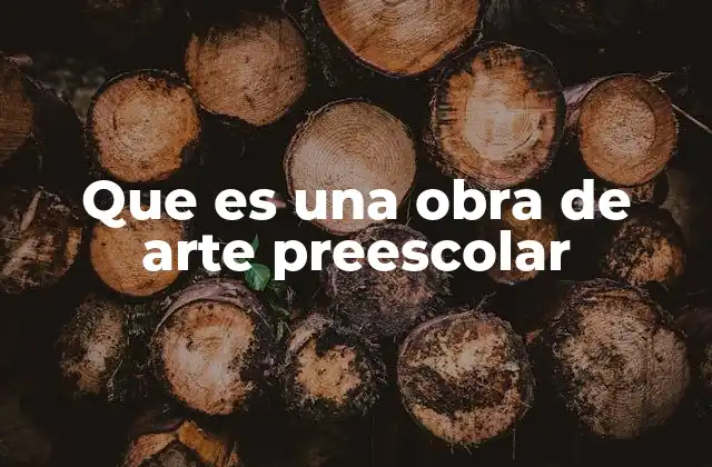 Que es una Obra de Arte Preescolar