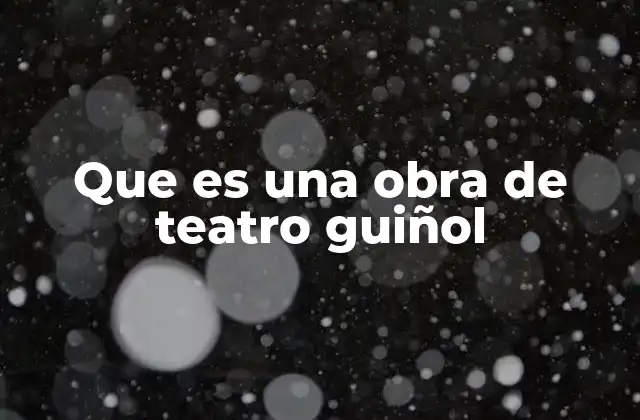 Que es una Obra de Teatro Guiñol