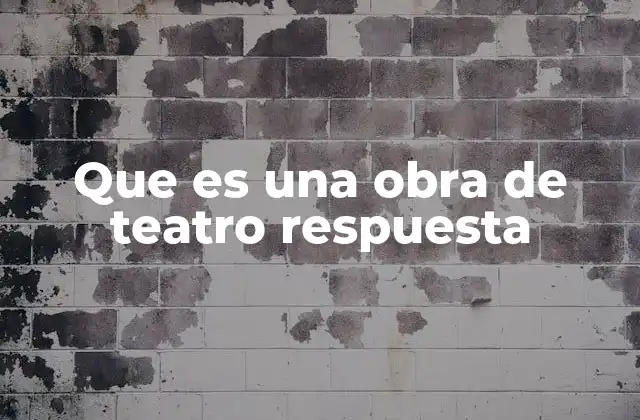 Que es una Obra de Teatro Respuesta