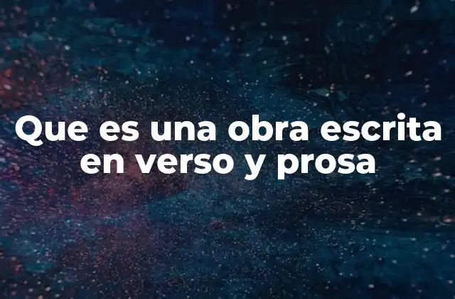Que es una Obra Escrita en Verso y Prosa