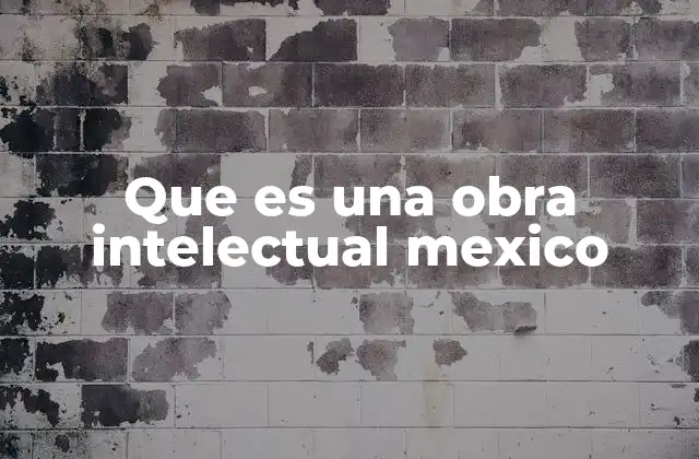 Que es una Obra Intelectual Mexico