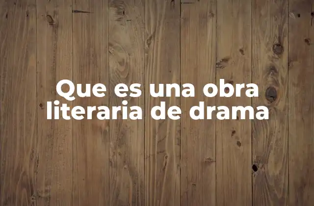 Que es una Obra Literaria de Drama