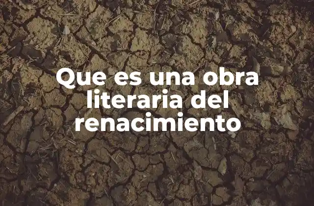 Que es una Obra Literaria Del Renacimiento