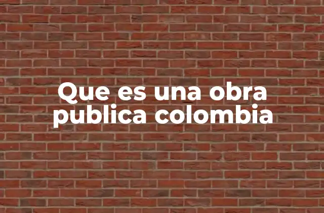 Que es una Obra Publica Colombia