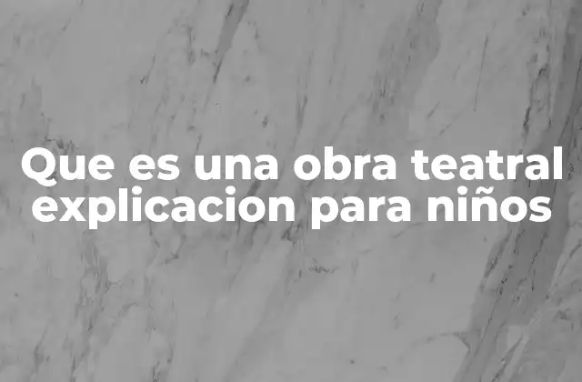 Que es una Obra Teatral Explicacion para Niños