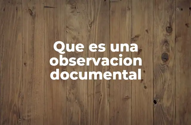 Que es una Observacion Documental