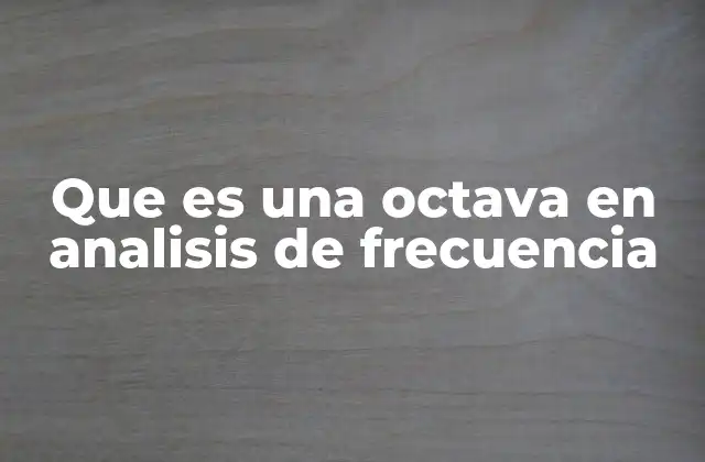 La importancia de las octavas en el estudio de señales