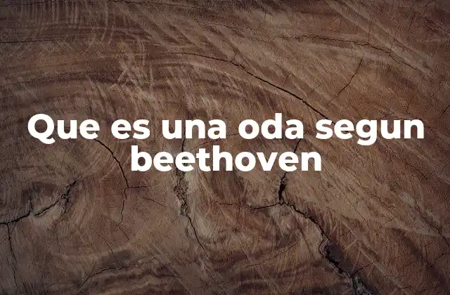 Que es una Oda Segun Beethoven