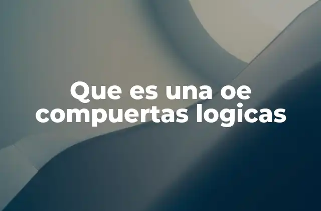 Que es una Oe Compuertas Logicas