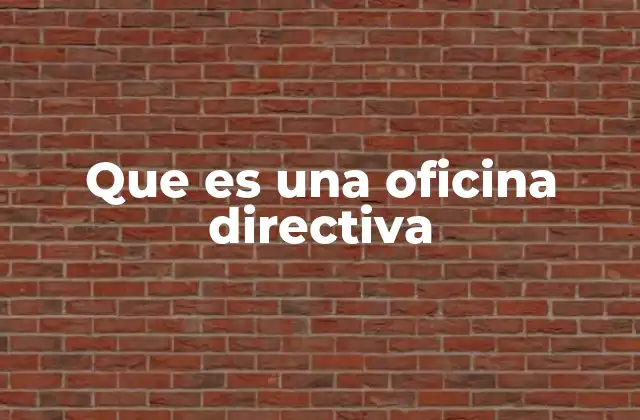 Que es una Oficina Directiva