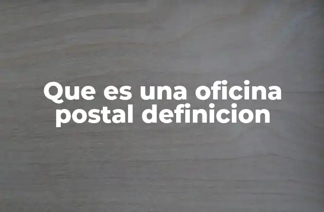 El papel de las oficinas postales en la sociedad moderna
