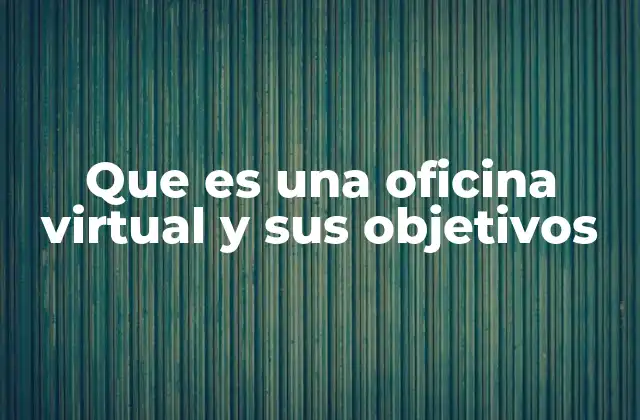 Cómo las oficinas virtuales están transformando el modelo empresarial