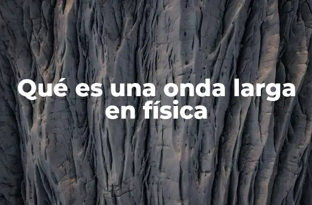 Qué es una Onda Larga en Física