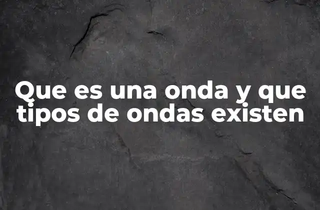 La física detrás de la propagación de las ondas