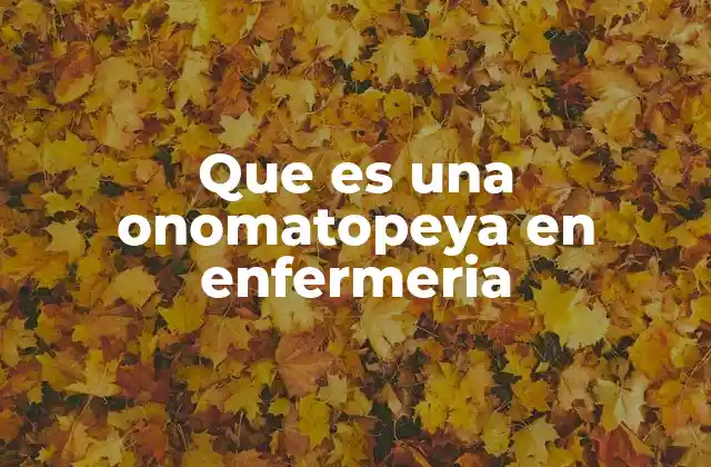 El uso de onomatopeyas para describir síntomas en enfermería