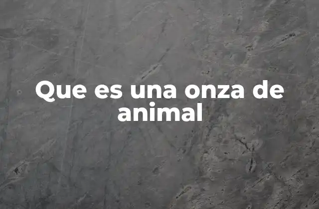 Que es una Onza de Animal 2 El concepto de masa animal en contextos ecológicos