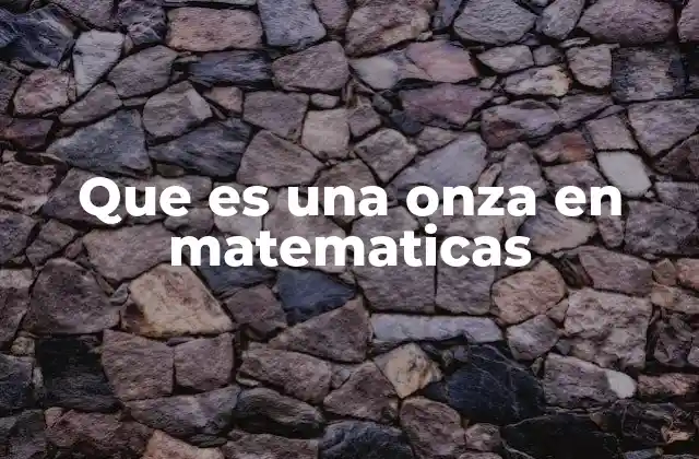 Que es una Onza en Matematicas