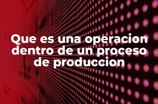 Componentes esenciales de un proceso productivo