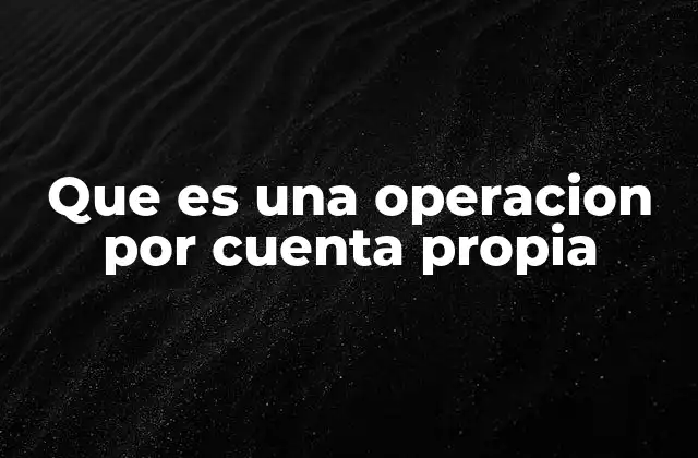 Que es una Operacion por Cuenta Propia