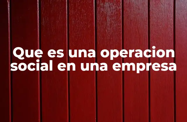 Que es una Operacion Social en una Empresa