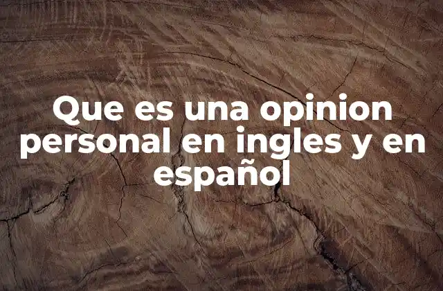 Que es una Opinion Personal en Ingles y en Español