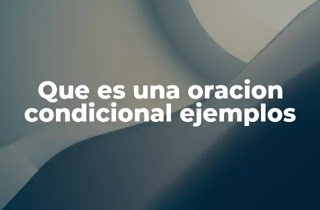 Que es una Oracion Condicional Ejemplos