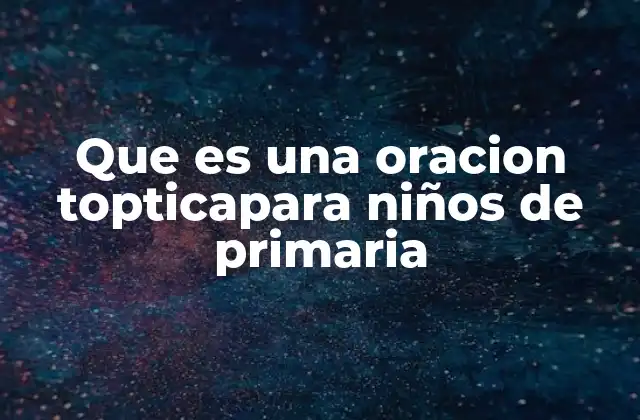 Que es una Oracion Topticapara Niños de Primaria