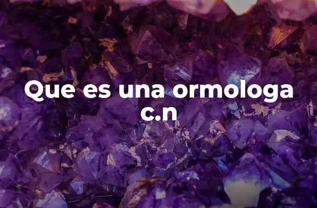 Que es una Ormologa C.n