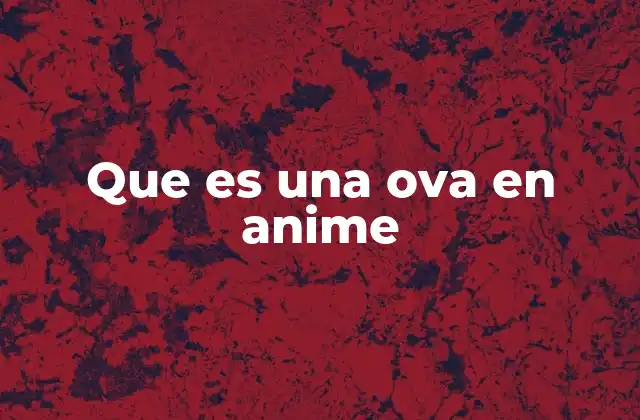 Que es una Ova en Anime