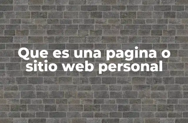 Que es una Pagina o Sitio Web Personal