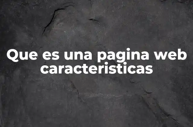 Que es una Pagina Web Caracteristicas