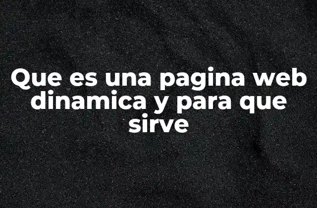 Que es una Pagina Web Dinamica y para que Sirve