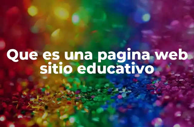 Que es una Pagina Web Sitio Educativo