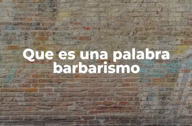 Que es una Palabra Barbarismo