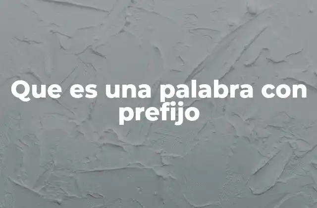 Que es una Palabra con Prefijo