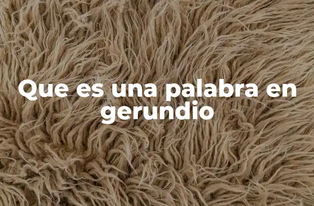 Que es una Palabra en Gerundio