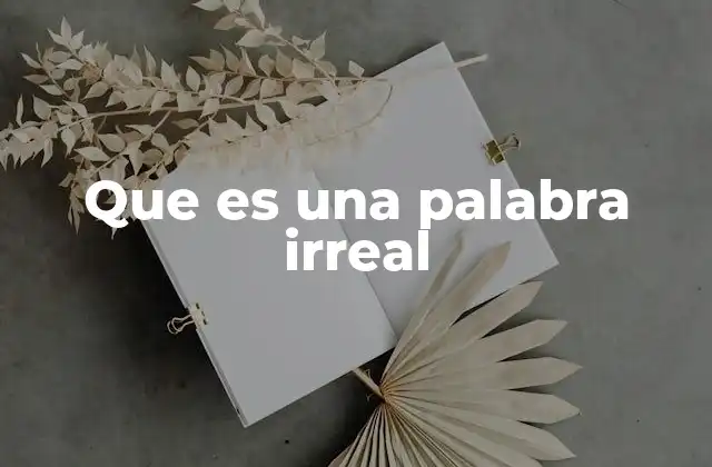 Que es una Palabra Irreal