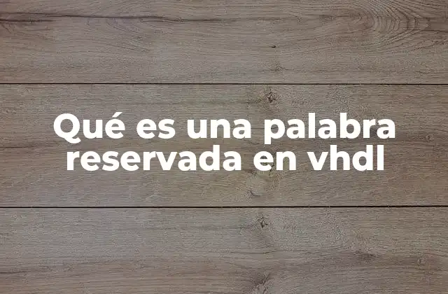 Qué es una Palabra Reservada en Vhdl
