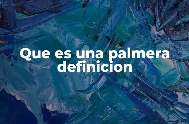Que es una Palmera Definicion