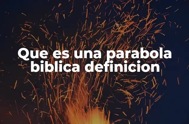 Que es una Parabola Biblica Definicion