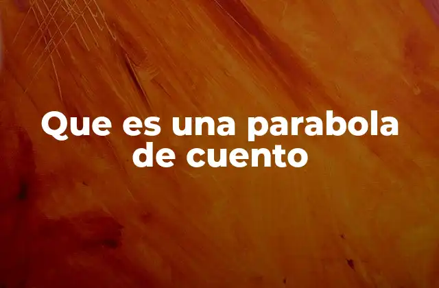 Que es una Parabola de Cuento 2 La parábola como forma de enseñanza simbólica